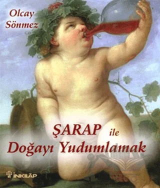 Şarap ile Doğayı Yudumlamak – Olcay Sönmez – İnkılap Kitabevi kitap kapağı