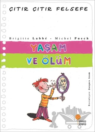 Yaşam ve Ölüm - Çıtır Çıtır Felsefe 17 – Brigitte Labbe, Michel Puech – Günışığı Kitaplığı kitap kapağı