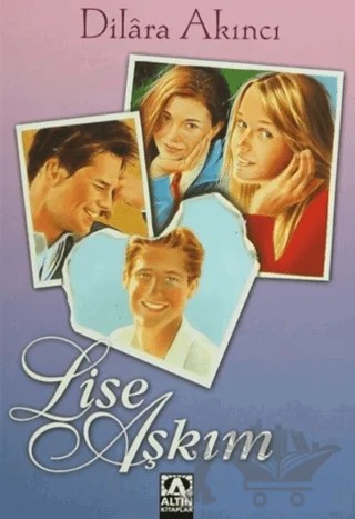 Lise Aşkım – Dilara Akıncı – Altın Kitaplar kitap kapağı