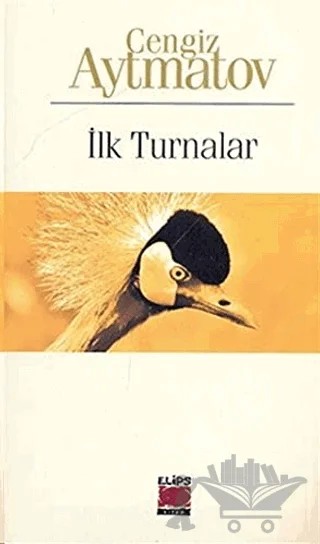 İlk Turnalar – Cengiz Aytmatov – Elips Kitap kitap kapağı