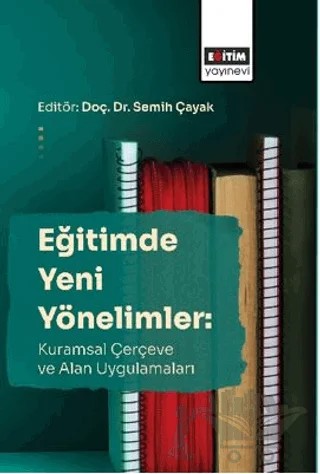Eğitimde Yeni Yönelimler: Kuramsal Çerçeve Ve Alan Uygulamaları – Mustafa Uslu, Muhammed Körpe, Münevver Çetin, Canan Özçelik, Gizem Dak, Mustafa Demirer, Umut Aras, Emre Dönmez, Zülfikar Özkan – Eğitim Yayınevi - Bilimsel Eserler kitap kapağı