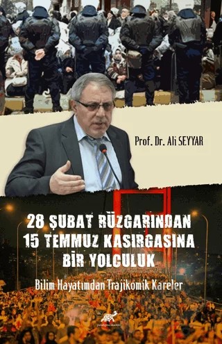 28 Şubat Rüzgârından 15 Temmuz Kasırgasına Bir Yolculuk Bilim Hayatımdan Trajikomik Kareler – Ali Seyyar – Paradigma Akademi Yayınları kitap kapağı