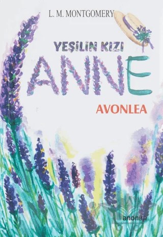 Yeşilin Kızı Anne - Avonlea – L. M. Montgomery, Lucy Maud Montgomery – Anonim Yayıncılık kitap kapağı