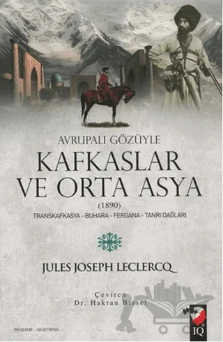 Avrupalı Gözüyle Kafkaslar ve Orta Asya (1890) – Jules Joseph Leclercq – IQ Kültür Sanat Yayıncılık kitap kapağı