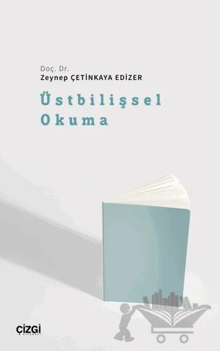 Üstbilişsel Okuma – Zeynep Çetinkaya Edizer – Çizgi Kitabevi Yayınları kitap kapağı