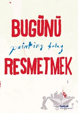 Bugünü Resmetmek / Painting Today (Türkçe - İngilizce) – Burcu Çimen, Didem Yazıcı – Yapı Kredi Yayınları kitap kapağı