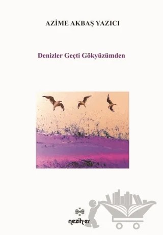 Denizler Geçti Gökyüzümden – Azime Akbaş Yazıcı – Neziher Yayınları kitap kapağı