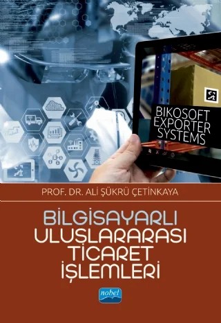 Bilgisayarlı Uluslararası Ticaret İşlemleri: Bikosoft Exporter Systems – Ali Şükrü Çetinkaya – Nobel Akademik Yayıncılık kitap kapağı