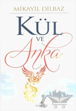 Kül ve Anka – Mikayil Dilbaz – Anemon Yayınları kitap kapağı