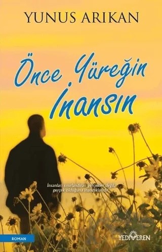 Önce Yüreğin İnansın – Yunus Arıkan – Yediveren Yayınları kitap kapağı