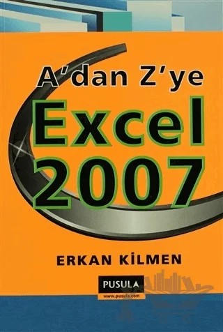 A’dan Z’ye Excel 2007 – Erkan Kilmen – Pusula Yayıncılık kitap kapağı