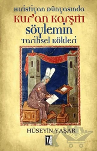 Hıristiyan Dünyasında Kur’an Karşıtı Söylemin Tarihsel Kökleri – Hüseyin Yaşar – İz Yayıncılık kitap kapağı