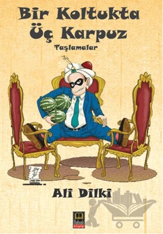 Bir Koltukta Üç Karpuz – Ali Dilki – Babıali Kitaplığı kitap kapağı