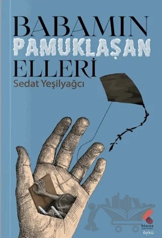 Babamın Pamuklaşan Elleri – Sedat Yeşilyağcı – Klaros Yayınları kitap kapağı