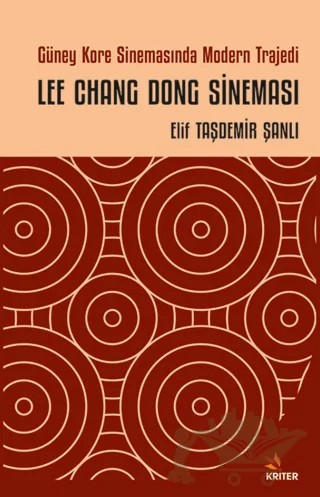 Güney Kore Sinemasında Modern Trajedi: Lee Chang Dong Sineması – Elif Taşdemir Şanlı – Kriter Yayınları kitap kapağı