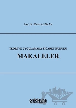 Teori ve Uygulamada Ticaret Hukuku - Makaleler – Murat Alışkan – On İki Levha Yayınları kitap kapağı
