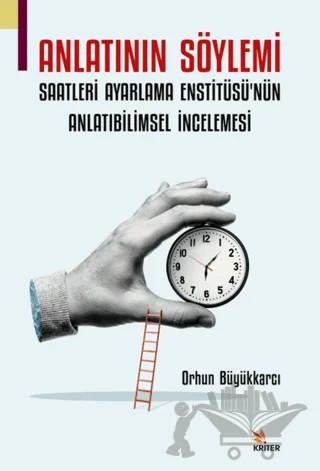 Anlatının Söylemi: Saatleri Ayarlama Enstitüsü’nün Anlatıbilimsel İncelemesi – Orhun Büyükkarcı – Kriter Yayınları kitap kapağı