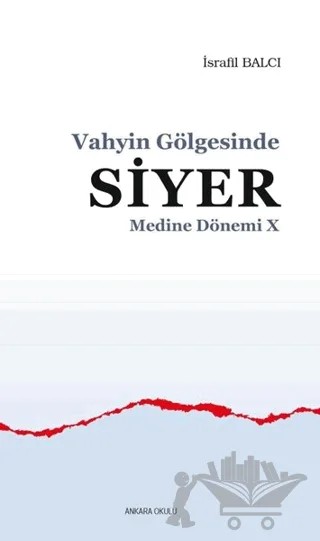 Vahyin Gölgesinde Siyer - Medine Dönemi 10 – İsrafil Balcı – Ankara Okulu Yayınları kitap kapağı