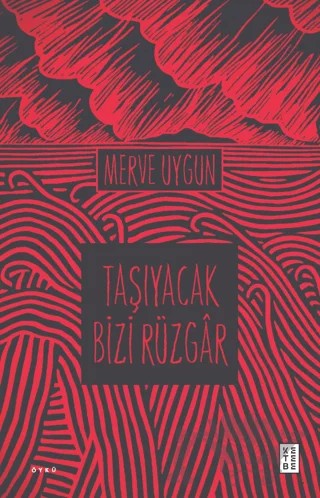 Taşıyacak Bizi Rüzgar – Merve Uygun – Ketebe Yayınları kitap kapağı