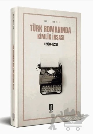 Türk Romanında Kimlik İnşası (1908-1923) – Yavuz Sinan Ulu – İlbilge Yayıncılık kitap kapağı