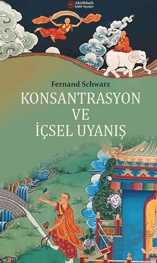 Konsantrasyon ve İçsel Uyanış – Fernand Schwarz – Aktiffelsefe Kültür Yayınları kitap kapağı