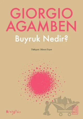 Buyruk Nedir? – Giorgio Agamben – Ketebe Yayınları kitap kapağı