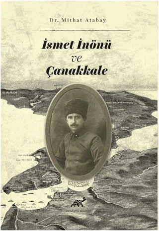 İsmet İnönü ve Çanakkale – Mithat Atabay – Paradigma Akademi Yayınları kitap kapağı