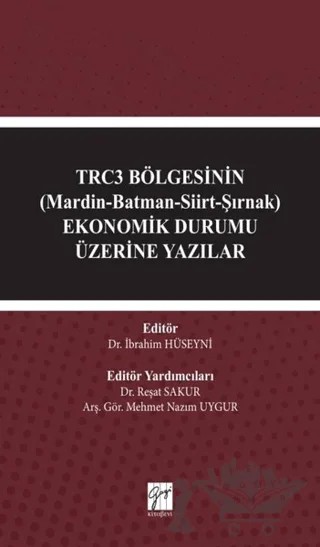 TRC3 Bölgesinin (Mardin-Batman-Siirt-Şırnak) Ekonomik Durumu Üzerine Yazılar – İbrahim Hüseyni, Reşat Sakur – Gazi Kitabevi kitap kapağı