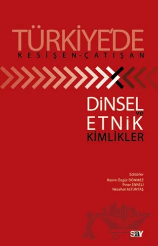 Türkiye’de Kesişen-Çatışan Dinsel Ve Etnik Kimlikler – R. Özgür Dönmez – Say Yayınları kitap kapağı