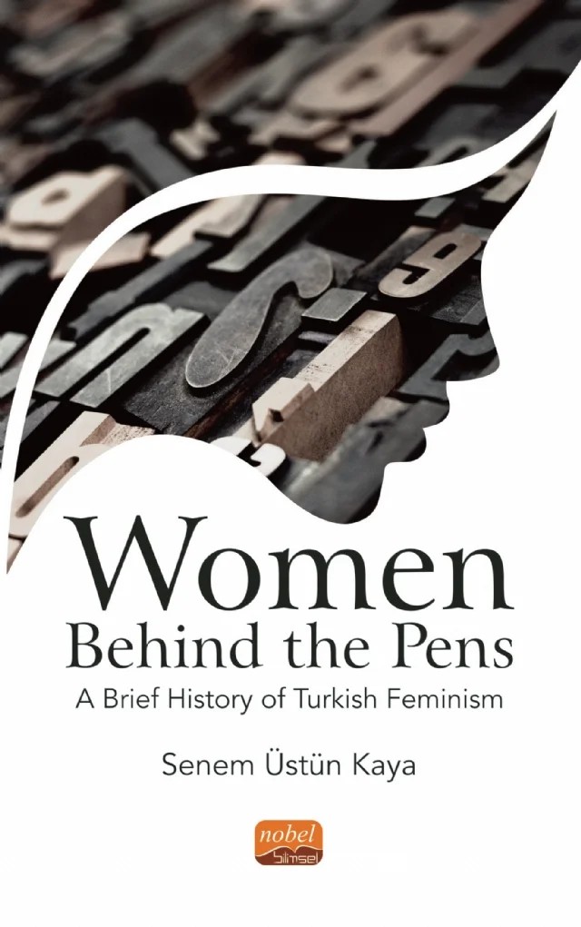 WOMEN BEHIND THE PENS: A Brief History of Turkish Feminism – Senem Üstün Kaya – Nobel Bilimsel Eserler kitap kapağı