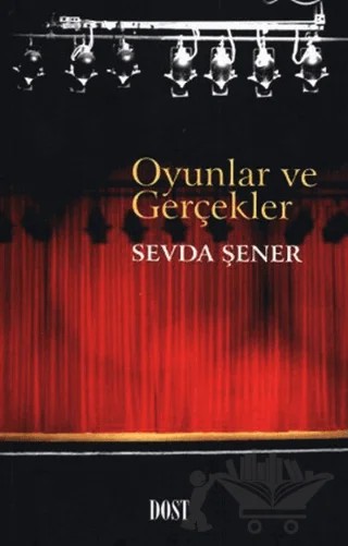 Oyunlar ve Gerçekler – Sevda Şener – Dost Kitabevi Yayınları kitap kapağı