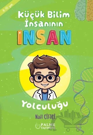 Küçük Bilim İnsanın İnsan Yolculuğu (8-10 Yaş) – Nail Çiftçi – Palme Çocuk kitap kapağı