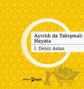Ayrılık da Yakışmalı Hayata – İ. Deniz Aslan – Hayal Yayınları kitap kapağı