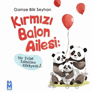 Kırmızı Balon Ailesi- Bir Evlat Edinilme Hikayesi – Gamze Bilir Seyhan – Bam Kitap kitap kapağı
