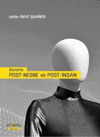Sanatta Post-Nesne ve Post-İnsan – Rıfat Şahiner – Ütopya Yayınevi kitap kapağı