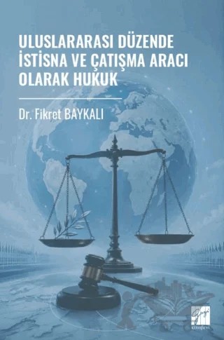 Uluslararası Düzende İstisna ve Çatışma Aracı Olarak Hukuk – Fikret Baykalı – Gazi Kitabevi kitap kapağı