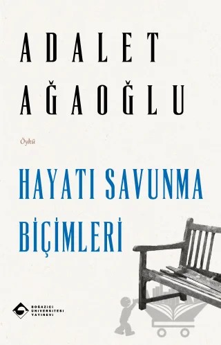 Hayatı Savunma Biçimleri – Adalet Ağaoğlu – Boğaziçi Üniversitesi Yayınevi kitap kapağı