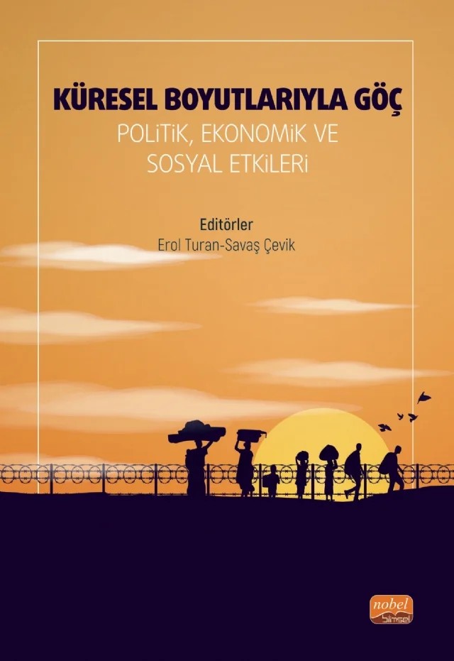 KÜRESEL BOYUTLARIYLA GÖÇ - Politik, Ekonomik ve Sosyal Etkileri – Abdullah Şengönül, Alper Tunga Şen, Asena Boztaş, Asuman Yaprak, Elif Çetin, Erol Turan, Esin Karacan Yücedağ, Gülsen Topaktaş, Gürkan Gündüz, İnci Aksu Kargın, Lütfullah Ün, Murat Yılmaz, Omca Altın, Savaş Çevik, Sevinç Öztürk, Sibel Akgün, Zeynep Hiçdurmaz – Nobel Bilimsel Eserler kitap kapağı