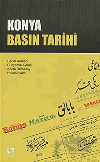 Konya Basın Tarihi – Adem Demirsoy, Bünyamin Ayhan, Caner Arabacı, Hakan Aydın – Palet Yayınları kitap kapağı
