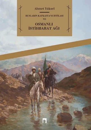 Rusların Kafkasya'yı İstilası ve Osmanlı İstihbarat Ağı – Ahmet Yüksel – Dergah Yayınları kitap kapağı
