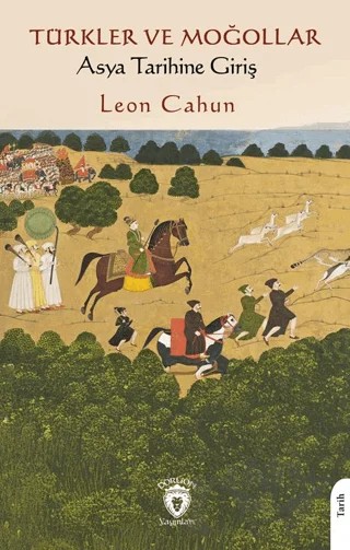 Türkler ve Moğollar Asya Tarihine Giriş – Leon Cahun – Dorlion Yayınları kitap kapağı
