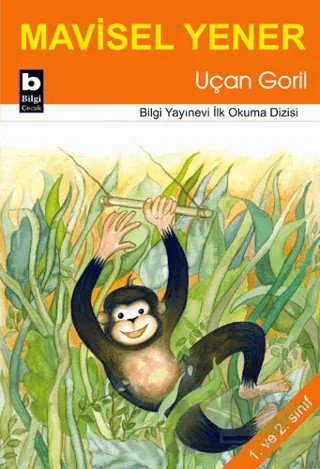 Uçan Goril – Mavisel Yener – Bilgi Yayınevi kitap kapağı