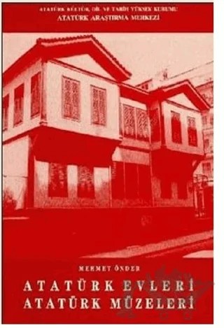 Atatürk Evleri Atatürk Müzeleri – Mehmet Önder – Atatürk Araştırma Merkezi kitap kapağı