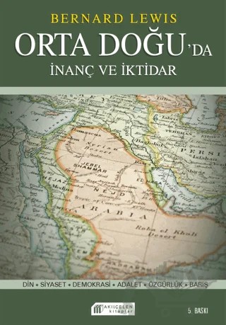 İnanç ve İktidar: Orta Doğu’da Din ve Siyaset – Bernard Lewis – Akıl Çelen Kitaplar kitap kapağı