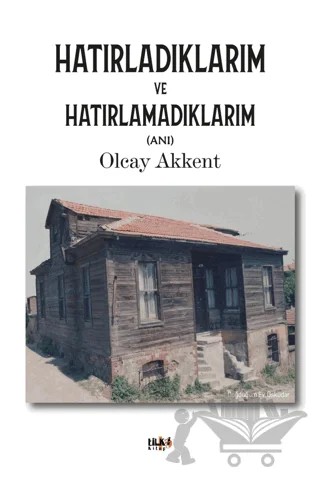 Hatırladıklarım ve Hatırlamadıklarım – Olcay Akkent – Tilki Kitap kitap kapağı