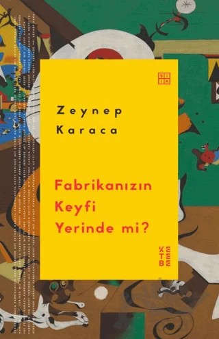 Fabrikanızın Keyfi Yerinde mi? – Zeynep Karaca – Ketebe Yayınları kitap kapağı