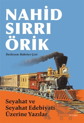 Nahid Sırrı Örik Seyahat ve Seyahat Edebiyatı Üzerine Yazılar – Bahriye Çeri – Everest Yayınları kitap kapağı