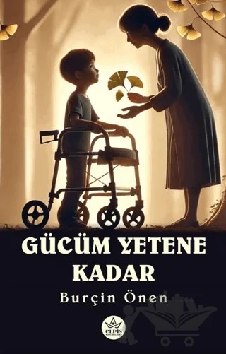 Gücüm Yetene Kadar – Burçin Önen – Elpis Yayınları kitap kapağı