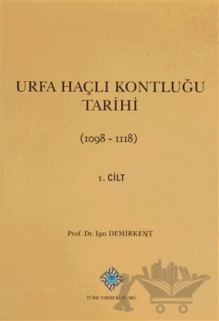 Urfa Haçlı Kontluğu Tarihi 1. Cilt – Işın Demirkent – Türk Tarih Kurumu Yayınları kitap kapağı