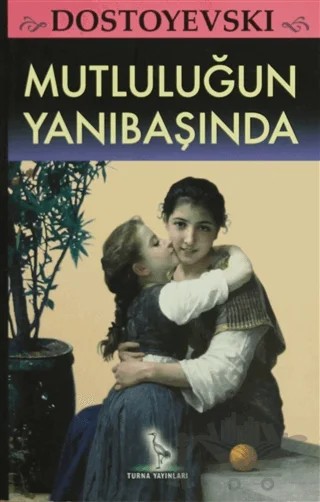 Mutluluğun Yanıbaşında – Fyodor Mihayloviç Dostoyevski – Turna Yayınları kitap kapağı